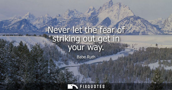 Small: Never let the fear of striking out get in your way