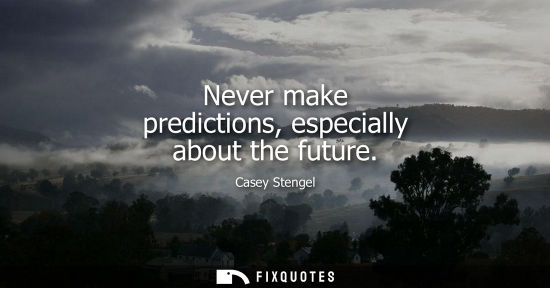 Small: Never make predictions, especially about the future