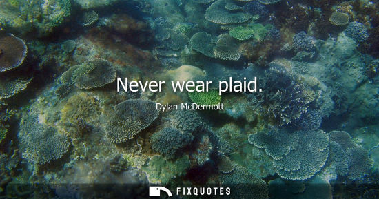 Small: Never wear plaid