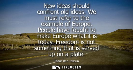 Small: New ideas should confront old ideas. We must refer to the example of Europe. People have fought to make