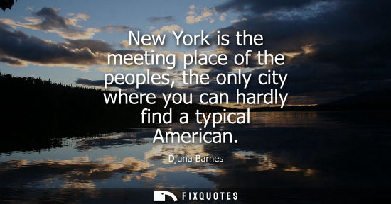 Small: New York is the meeting place of the peoples, the only city where you can hardly find a typical America