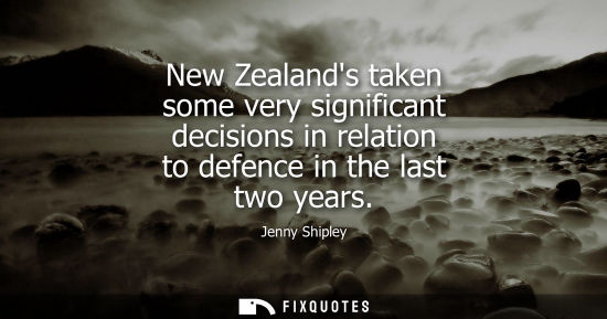 Small: New Zealands taken some very significant decisions in relation to defence in the last two years