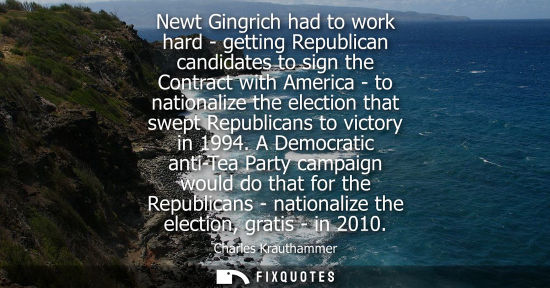 Small: Newt Gingrich had to work hard - getting Republican candidates to sign the Contract with America - to n