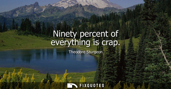 Small: Ninety percent of everything is crap