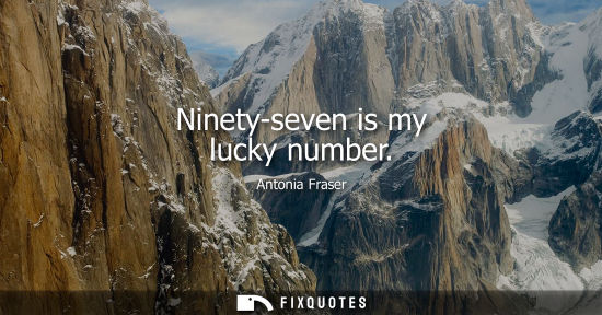 Small: Ninety-seven is my lucky number