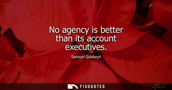 Small: No agency is better than its account executives