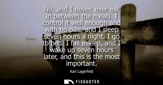 Small: No, and I never, ever eat in between the meals. I control it well enough and with no pills, and I sleep