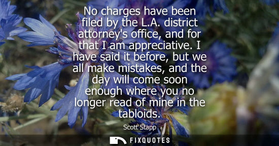 Small: No charges have been filed by the L.A. district attorneys office, and for that I am appreciative.