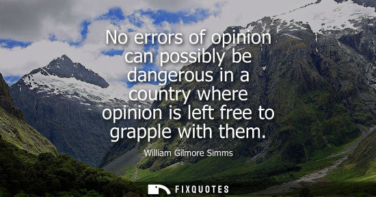 Small: No errors of opinion can possibly be dangerous in a country where opinion is left free to grapple with 