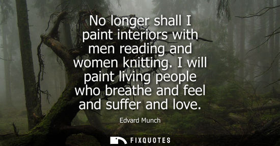 Small: No longer shall I paint interiors with men reading and women knitting. I will paint living people who b