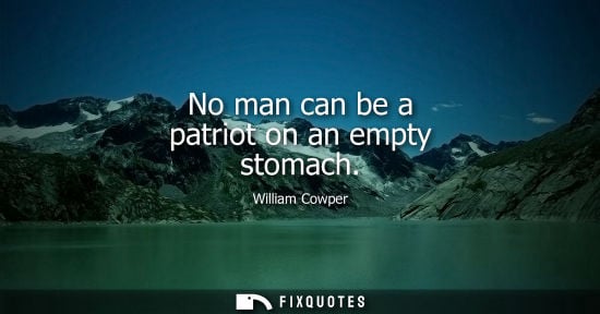 Small: No man can be a patriot on an empty stomach