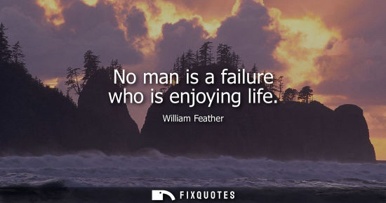 Small: No man is a failure who is enjoying life