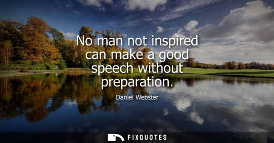 Small: No man not inspired can make a good speech without preparation