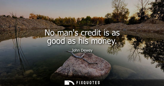 Small: No mans credit is as good as his money
