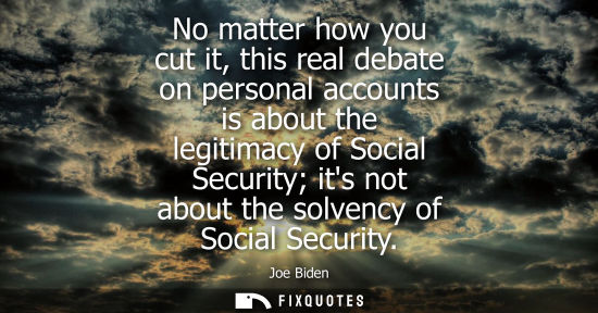 Small: No matter how you cut it, this real debate on personal accounts is about the legitimacy of Social Secur