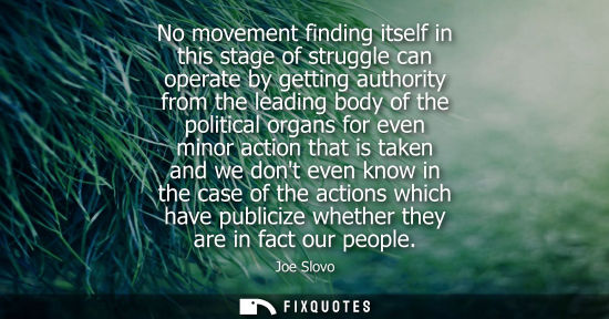 Small: No movement finding itself in this stage of struggle can operate by getting authority from the leading body of