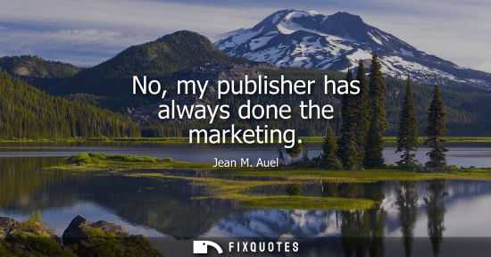 Small: No, my publisher has always done the marketing