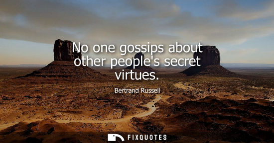 Small: No one gossips about other peoples secret virtues