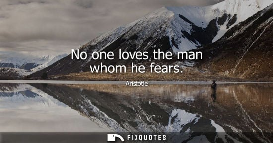Small: No one loves the man whom he fears