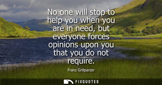 Small: No one will stop to help you when you are in need, but everyone forces opinions upon you that you do no