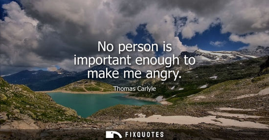 Small: No person is important enough to make me angry