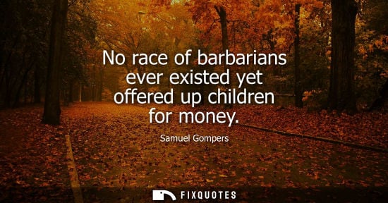 Small: No race of barbarians ever existed yet offered up children for money