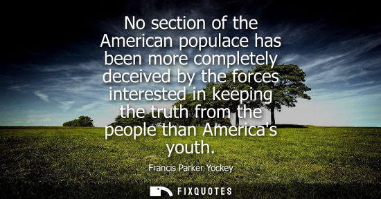 Small: No section of the American populace has been more completely deceived by the forces interested in keepi