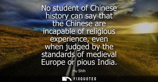 Small: No student of Chinese history can say that the Chinese are incapable of religious experience, even when