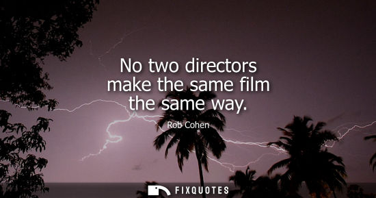 Small: No two directors make the same film the same way