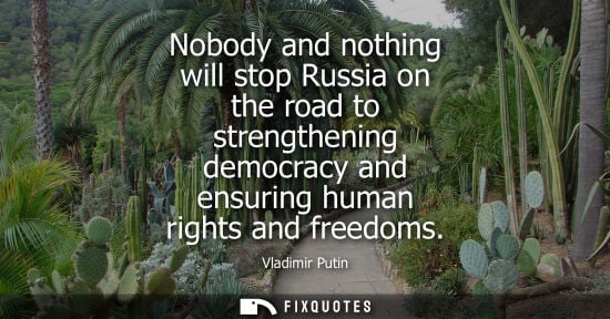 Small: Nobody and nothing will stop Russia on the road to strengthening democracy and ensuring human rights an