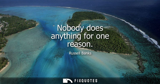 Small: Nobody does anything for one reason