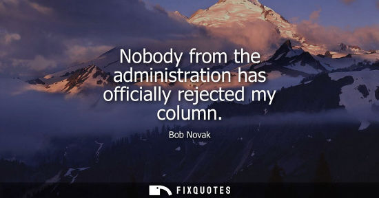 Small: Nobody from the administration has officially rejected my column