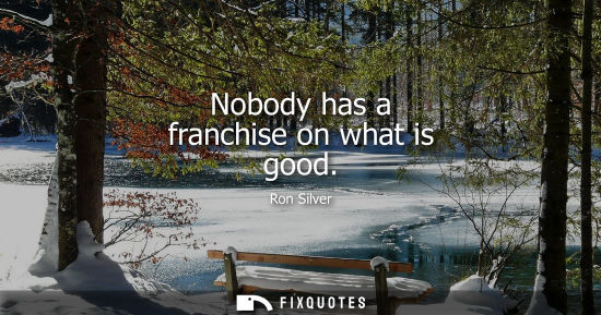 Small: Nobody has a franchise on what is good