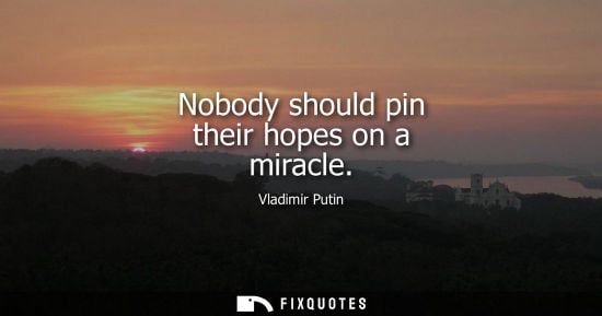 Small: Nobody should pin their hopes on a miracle