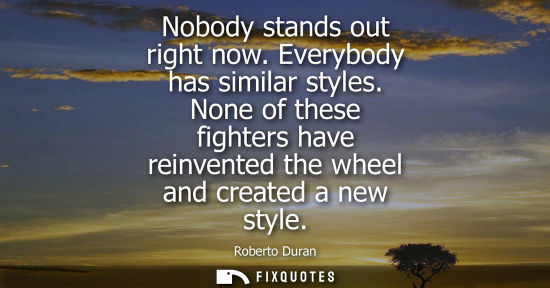 Small: Nobody stands out right now. Everybody has similar styles. None of these fighters have reinvented the wheel an