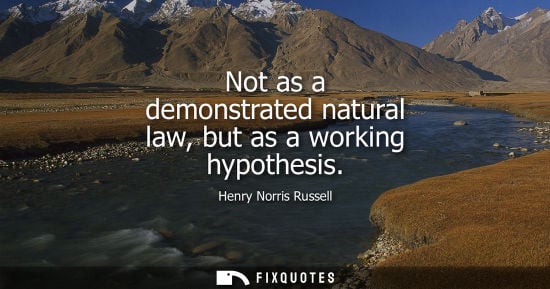 Small: Not as a demonstrated natural law, but as a working hypothesis
