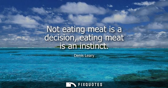 Small: Not eating meat is a decision, eating meat is an instinct