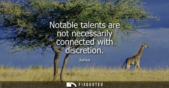 Small: Notable talents are not necessarily connected with discretion
