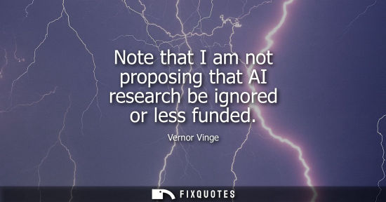 Small: Note that I am not proposing that AI research be ignored or less funded