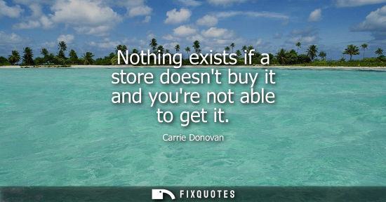 Small: Nothing exists if a store doesnt buy it and youre not able to get it