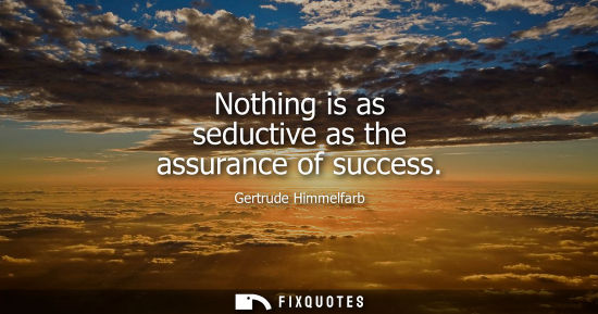 Small: Nothing is as seductive as the assurance of success