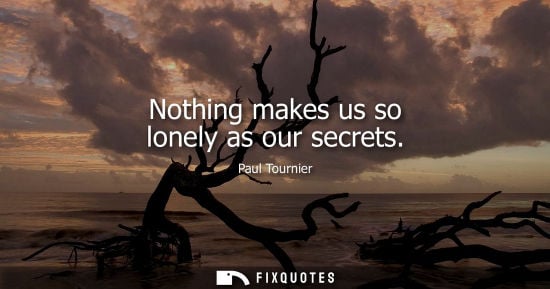 Small: Nothing makes us so lonely as our secrets