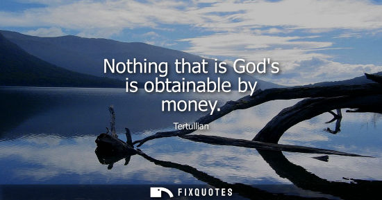 Small: Nothing that is Gods is obtainable by money