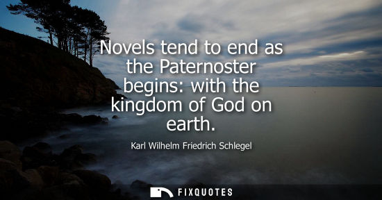 Small: Novels tend to end as the Paternoster begins: with the kingdom of God on earth