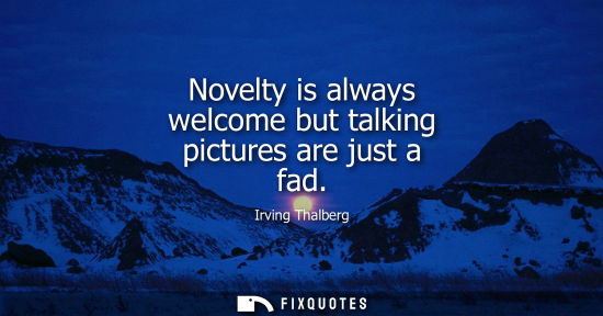 Small: Novelty is always welcome but talking pictures are just a fad