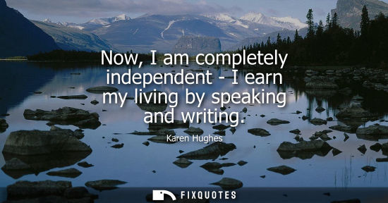 Small: Now, I am completely independent - I earn my living by speaking and writing