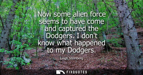 Small: Now some alien force seems to have come and captured the Dodgers. I dont know what happened to my Dodge