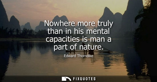 Small: Nowhere more truly than in his mental capacities is man a part of nature