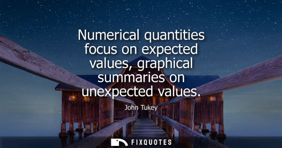 Small: Numerical quantities focus on expected values, graphical summaries on unexpected values