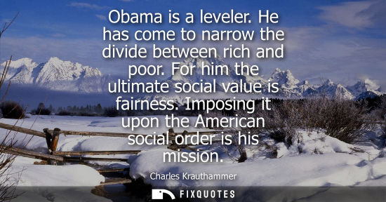 Small: Obama is a leveler. He has come to narrow the divide between rich and poor. For him the ultimate social